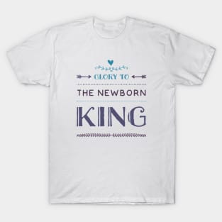 Glory to the newborn King T-Shirt